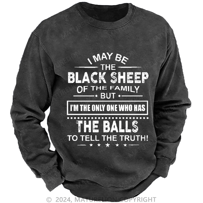 Maturelion Men's Sweatshirt I May Be The Black Sheep I'm The Only One Who Has The Balls To Tell The Truth! Custom Washed Sweatshirt