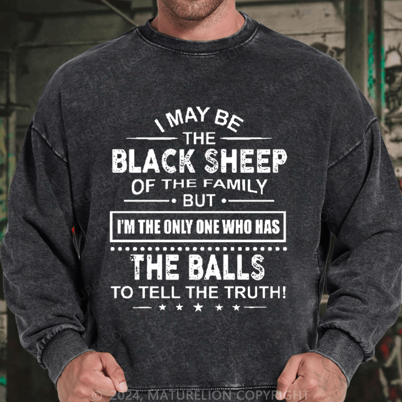 Maturelion Men's Sweatshirt I May Be The Black Sheep I'm The Only One Who Has The Balls To Tell The Truth! Custom Washed Sweatshirt