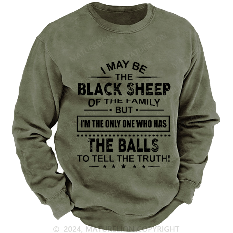 Maturelion Men's Sweatshirt I May Be The Black Sheep I'm The Only One Who Has The Balls To Tell The Truth! Custom Washed Sweatshirt
