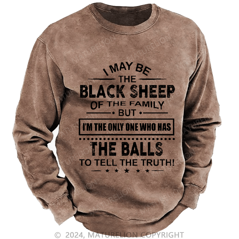 Maturelion Men's Sweatshirt I May Be The Black Sheep I'm The Only One Who Has The Balls To Tell The Truth! Custom Washed Sweatshirt