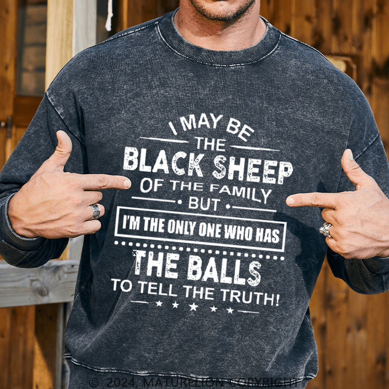 Maturelion Men's Sweatshirt I May Be The Black Sheep I'm The Only One Who Has The Balls To Tell The Truth! Custom Washed Sweatshirt