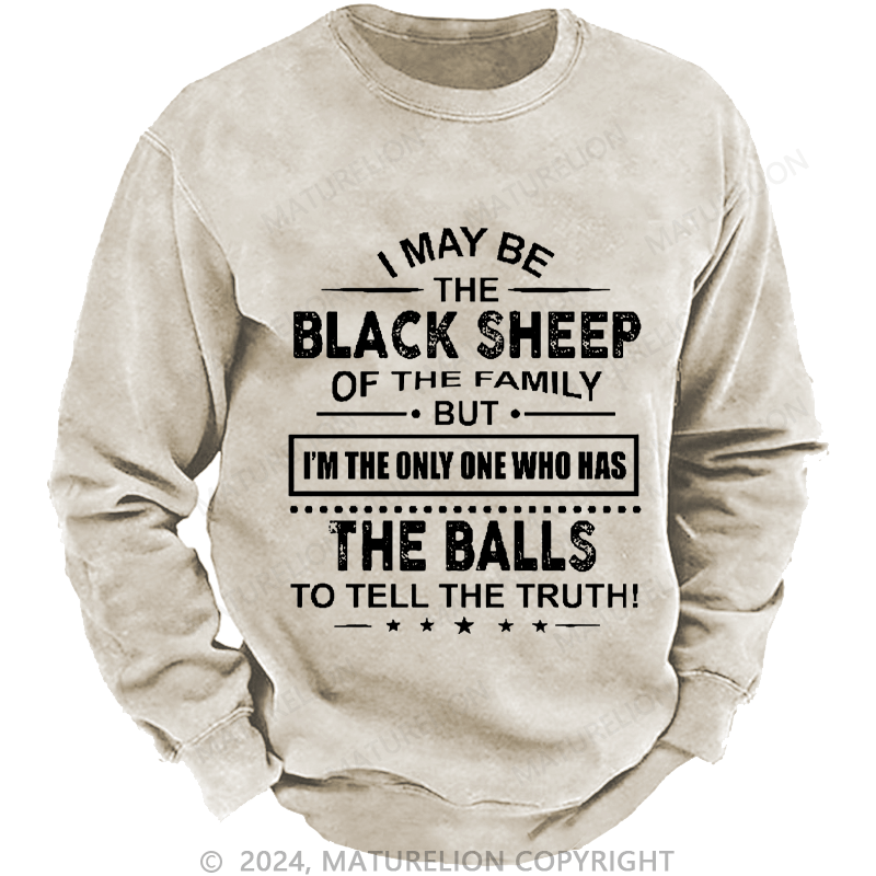 Maturelion Men's Sweatshirt I May Be The Black Sheep I'm The Only One Who Has The Balls To Tell The Truth! Custom Washed Sweatshirt