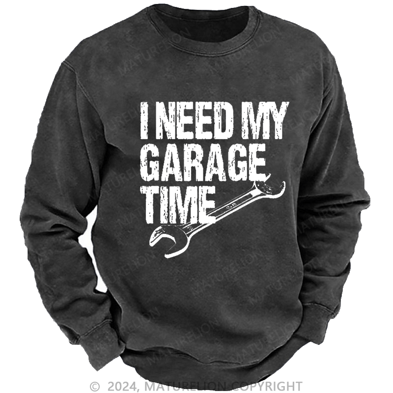 Maturelion Men's Sweatshirt I Need My Garage Time Funny Mechanic Men's Custom Washed Sweatshirt