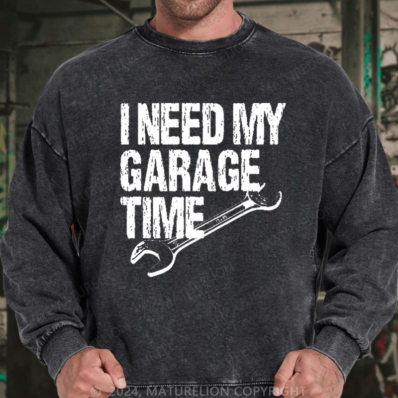 Maturelion Men's Sweatshirt I Need My Garage Time Funny Mechanic Men's Custom Washed Sweatshirt