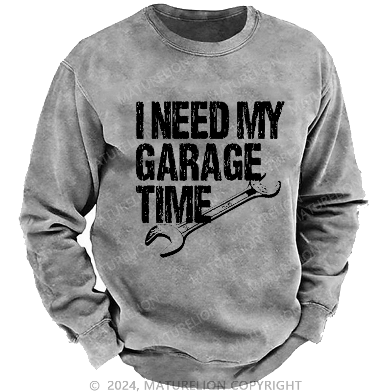 Maturelion Men's Sweatshirt I Need My Garage Time Funny Mechanic Men's Custom Washed Sweatshirt