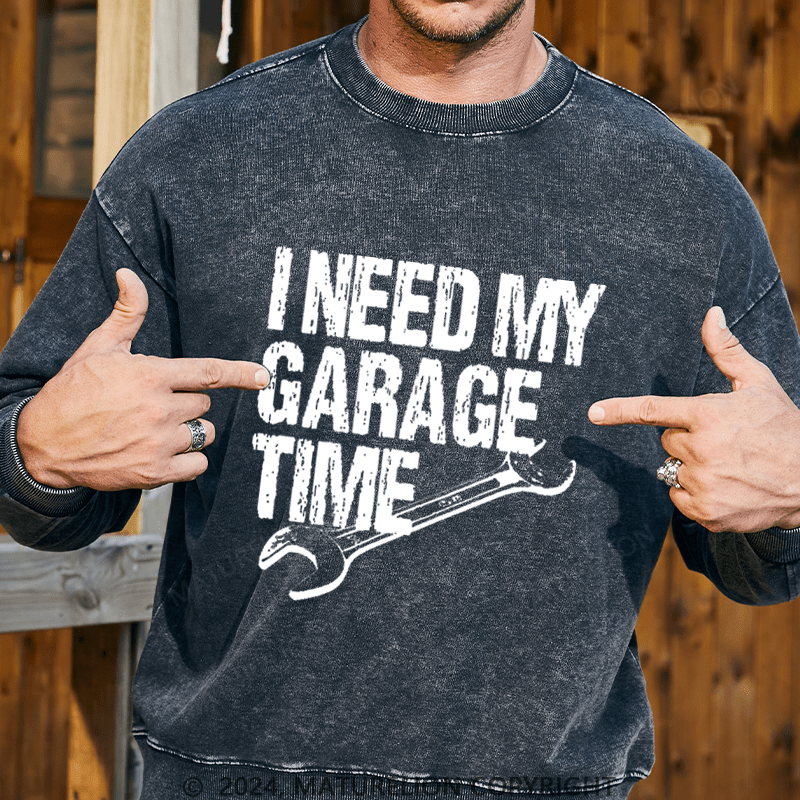 Maturelion Men's Sweatshirt I Need My Garage Time Funny Mechanic Men's Custom Washed Sweatshirt