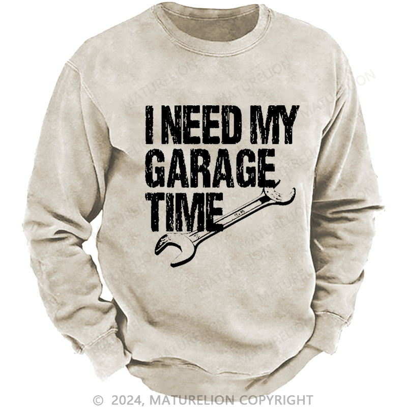 Maturelion Men's Sweatshirt I Need My Garage Time Funny Mechanic Men's Custom Washed Sweatshirt