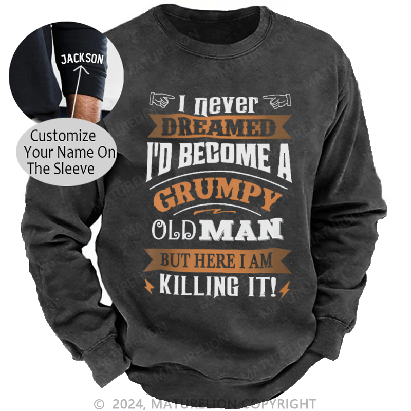 Maturelion Men's Sweatshirt I Never Dreamed I'd Become A Grumpy Old Man Custom Washed Sweatshirt