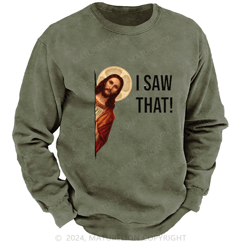 Maturelion Men's Sweatshirt I Saw That Jesus Funny Print Custom Washed Sweatshirt