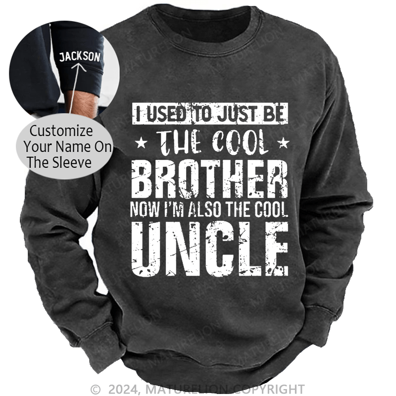 Maturelion Men's Sweatshirt I Used To Just Be The Cool Brother Now I'm Also The Cool Uncle Custom Washed Sweatshirt