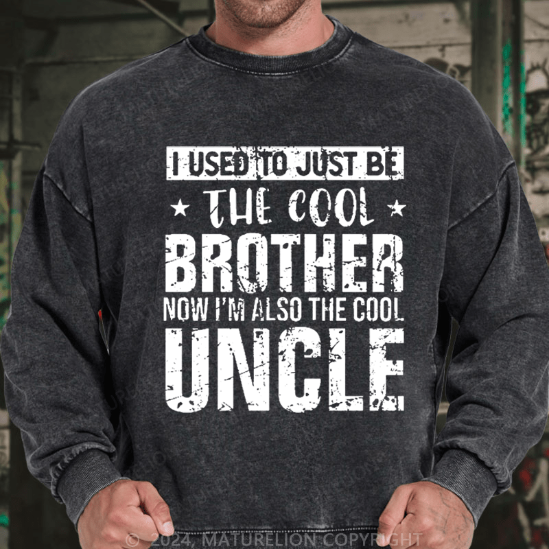 Maturelion Men's Sweatshirt I Used To Just Be The Cool Brother Now I'm Also The Cool Uncle Custom Washed Sweatshirt