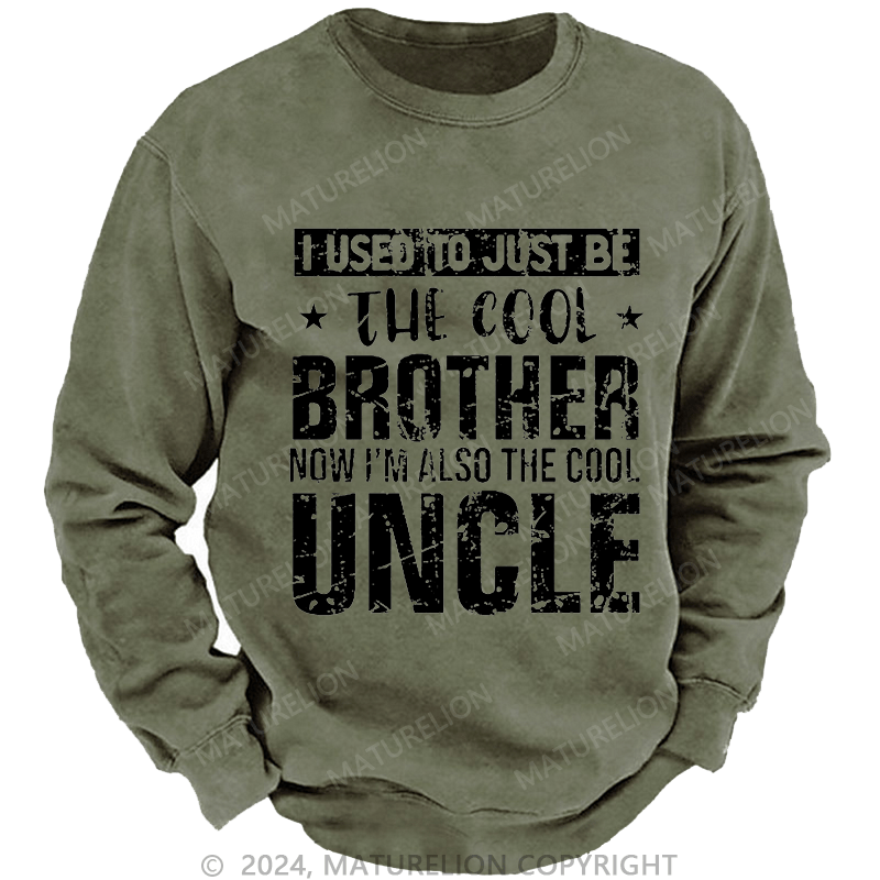 Maturelion Men's Sweatshirt I Used To Just Be The Cool Brother Now I'm Also The Cool Uncle Custom Washed Sweatshirt