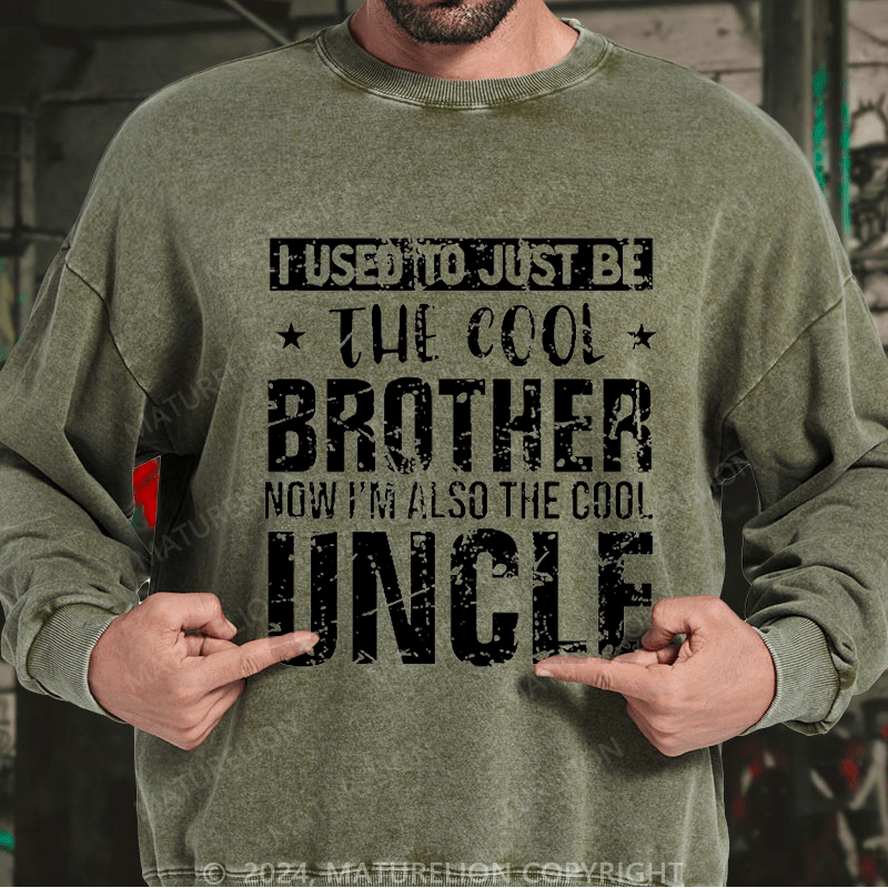 Maturelion Men's Sweatshirt I Used To Just Be The Cool Brother Now I'm Also The Cool Uncle Custom Washed Sweatshirt