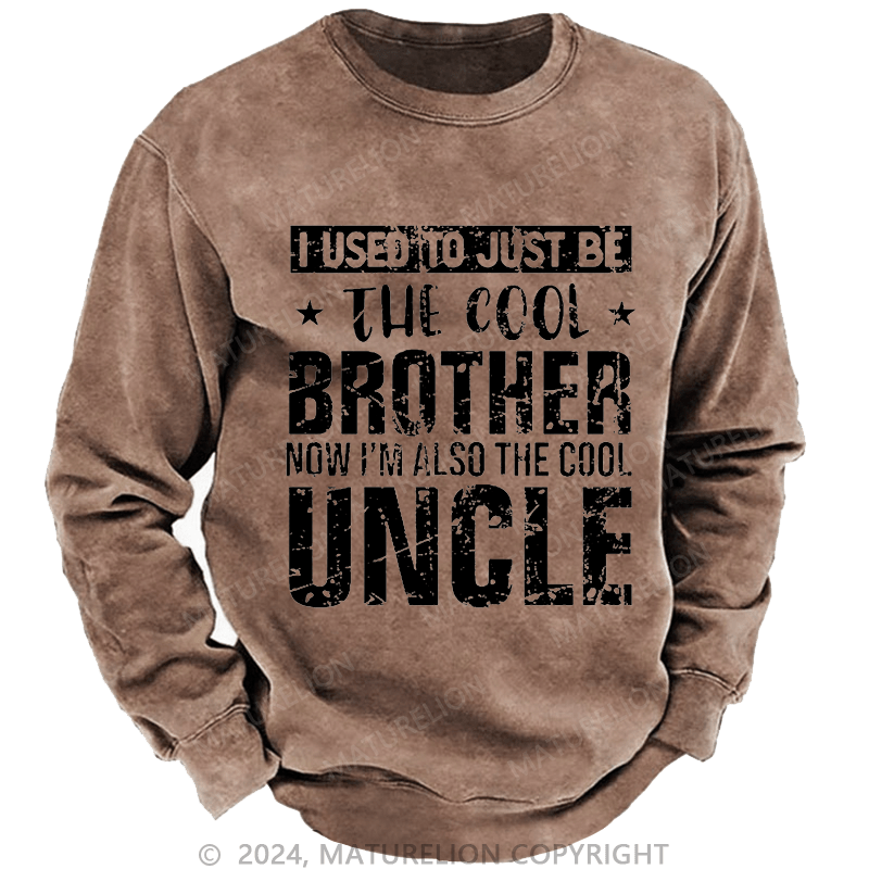 Maturelion Men's Sweatshirt I Used To Just Be The Cool Brother Now I'm Also The Cool Uncle Custom Washed Sweatshirt