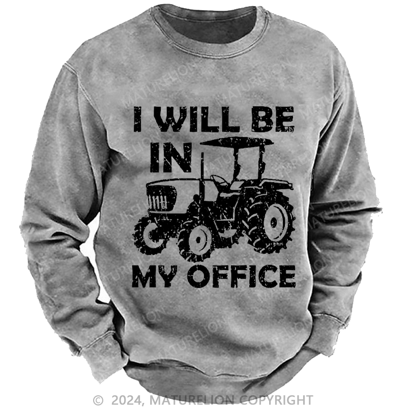 Maturelion Men's Sweatshirt I Will Be In My Office Custom Washed Sweatshirt