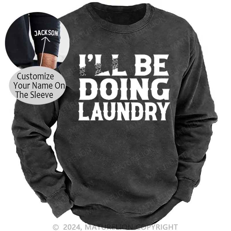 Maturelion Men's Sweatshirt I'll Be Doing Laundry Funny Custom Custom Washed Sweatshirt