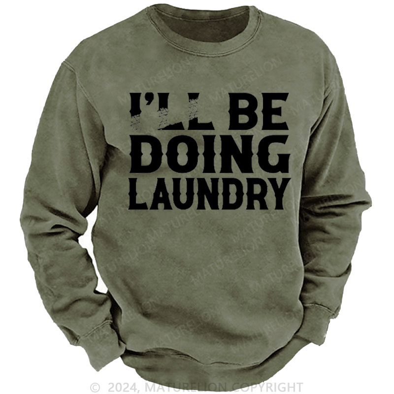Maturelion Men's Sweatshirt I'll Be Doing Laundry Funny Custom Custom Washed Sweatshirt