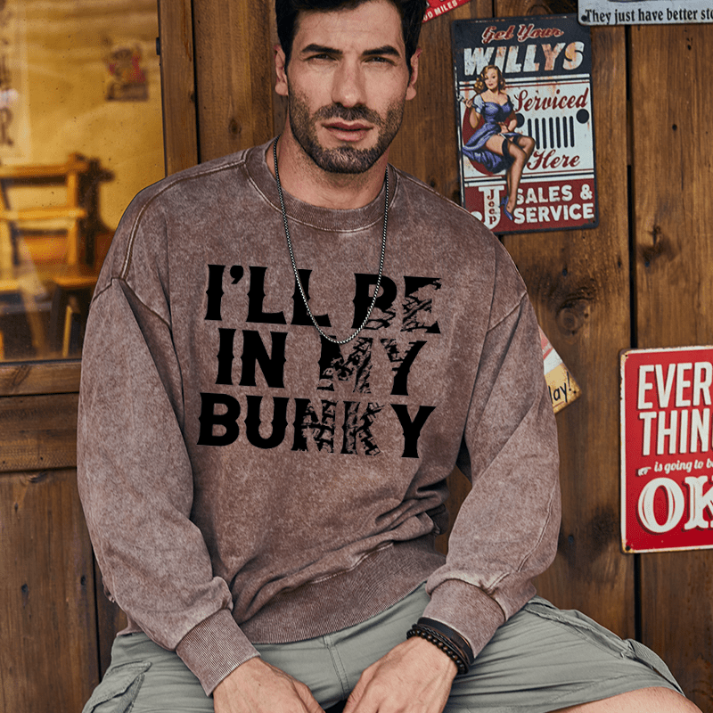 Maturelion Men's Sweatshirt I'll Be In My Bunky Funny Custom Sweatshirt