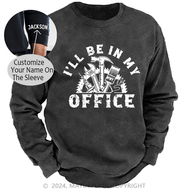 Maturelion Men's Sweatshirt I'll Be In My Office Funny Custom Washed Sweatshirt