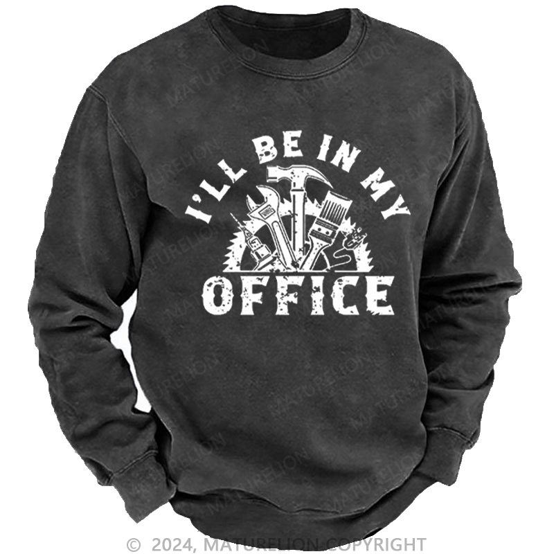 Maturelion Men's Sweatshirt I'll Be In My Office Funny Custom Washed Sweatshirt