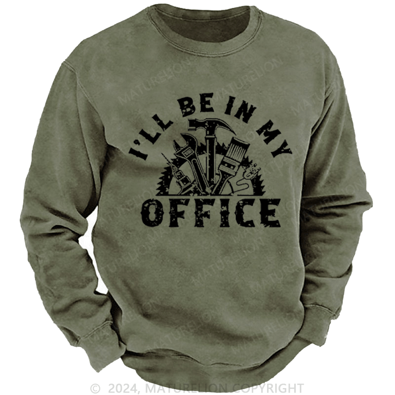 Maturelion Men's Sweatshirt I'll Be In My Office Funny Custom Washed Sweatshirt