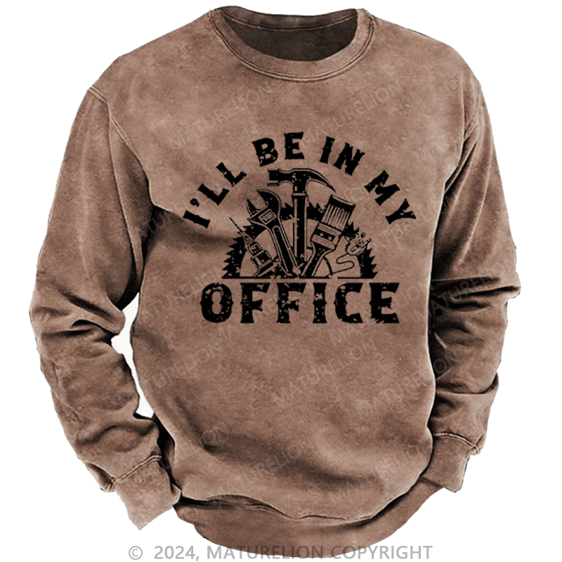 Maturelion Men's Sweatshirt I'll Be In My Office Funny Custom Washed Sweatshirt