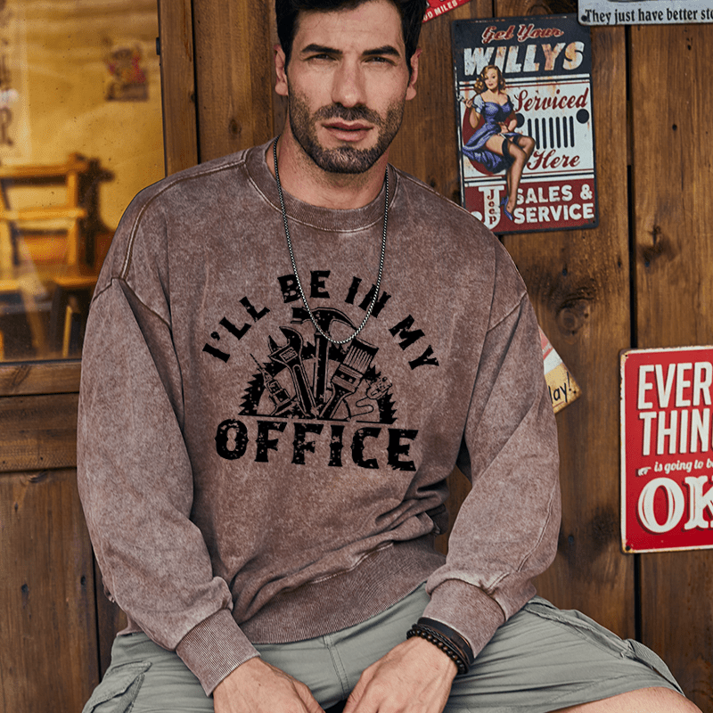Maturelion Men's Sweatshirt I'll Be In My Office Funny Custom Washed Sweatshirt