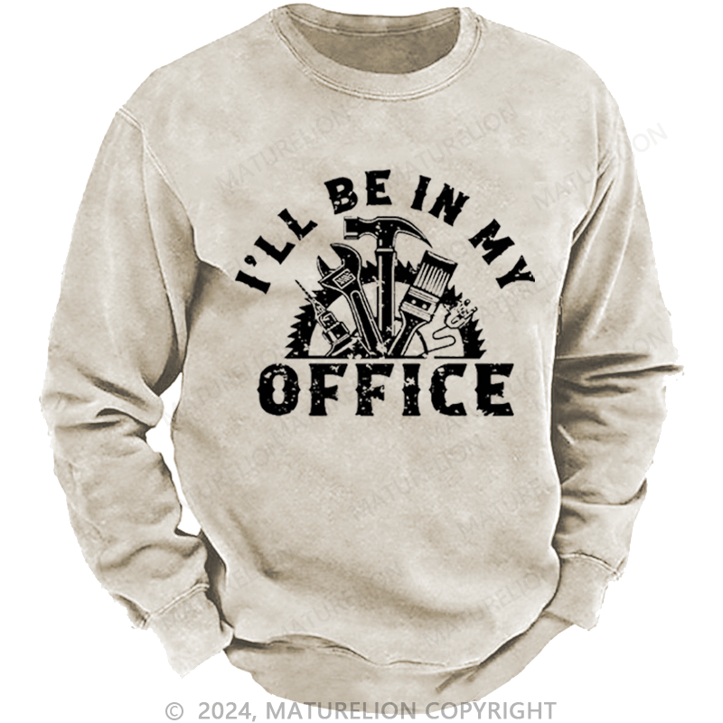 Maturelion Men's Sweatshirt I'll Be In My Office Funny Custom Washed Sweatshirt