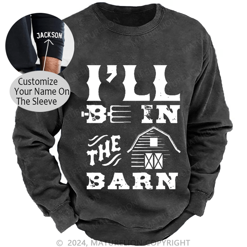 Maturelion Men's Sweatshirt I'll Be In The Barn Custom Washed Sweatshirt