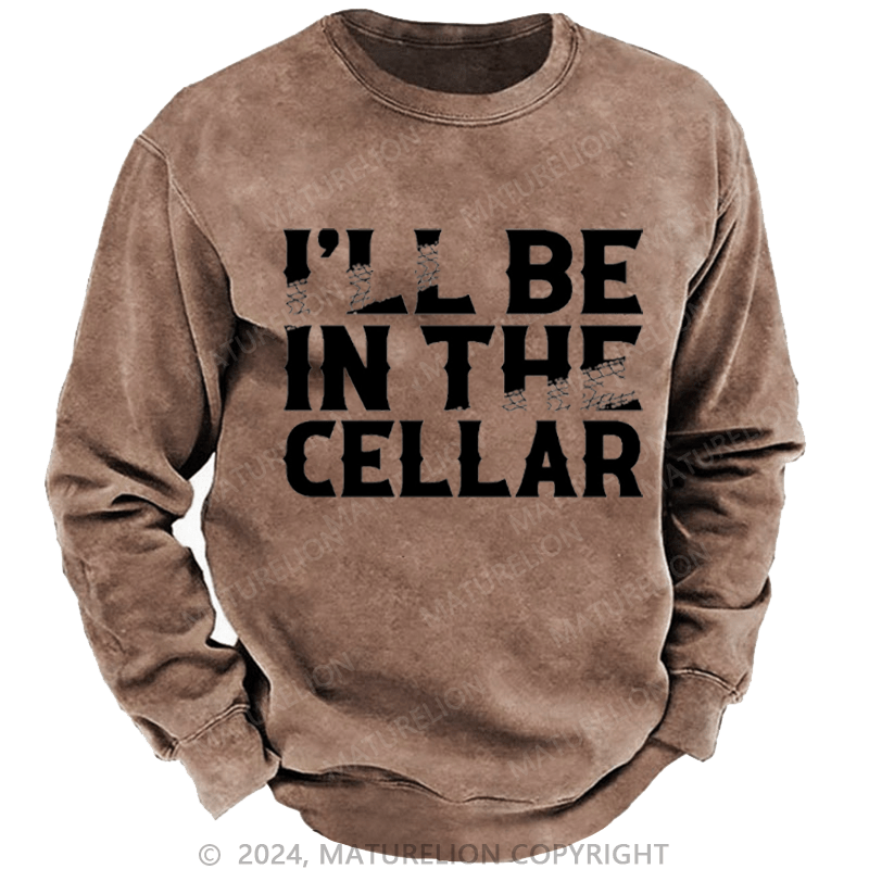 Maturelion Men's Sweatshirt I'll Be In The Cellar Funny Custom Washed Sweatshirt