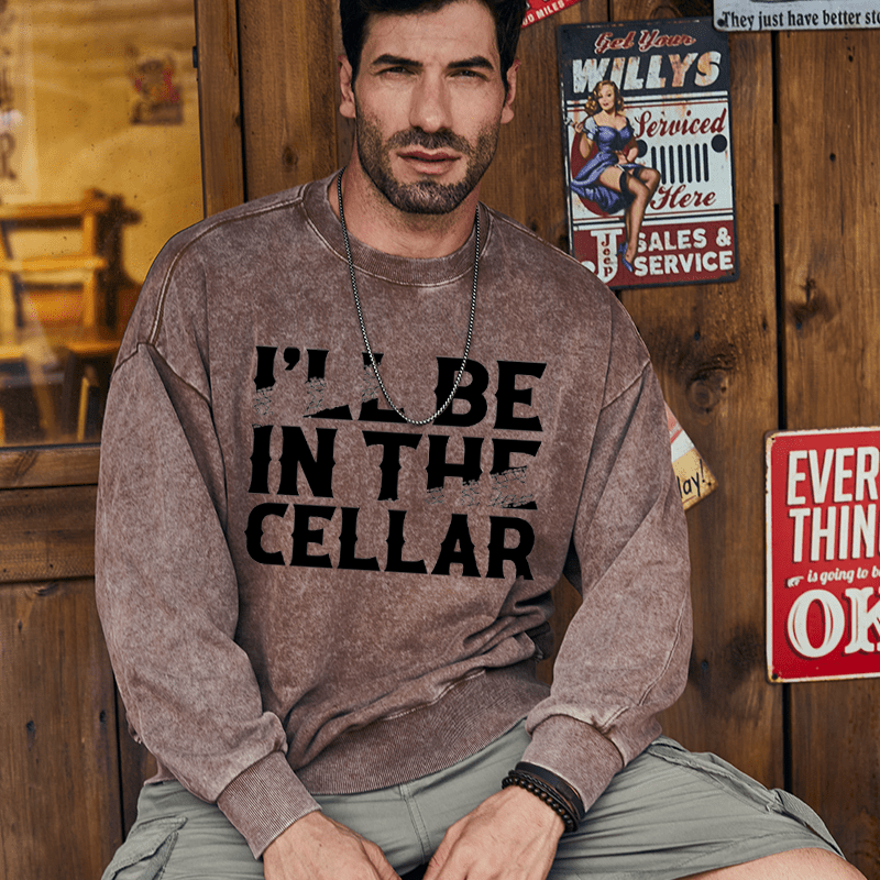 Maturelion Men's Sweatshirt I'll Be In The Cellar Funny Custom Washed Sweatshirt