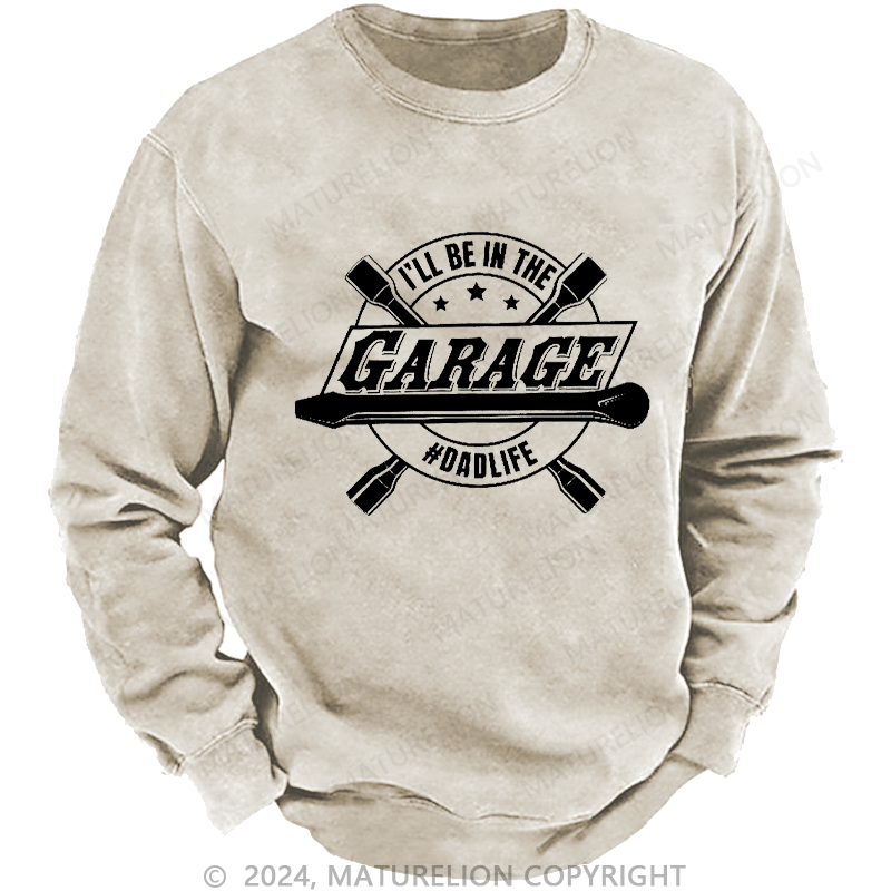 Maturelion Men's Sweatshirt I'll Be In The Garage Sweatshirt Custom Washed Sweatshirt