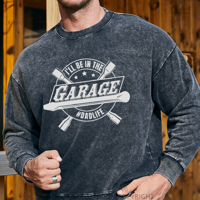 Maturelion Men's Sweatshirt I'll Be In The Garage Sweatshirt Custom Washed Sweatshirt