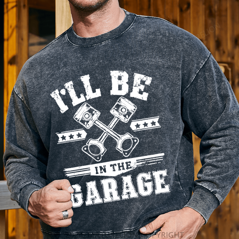 Maturelion Men's Sweatshirt I'll Be In The Garage Sweatshirt Custom Washed Sweatshirt