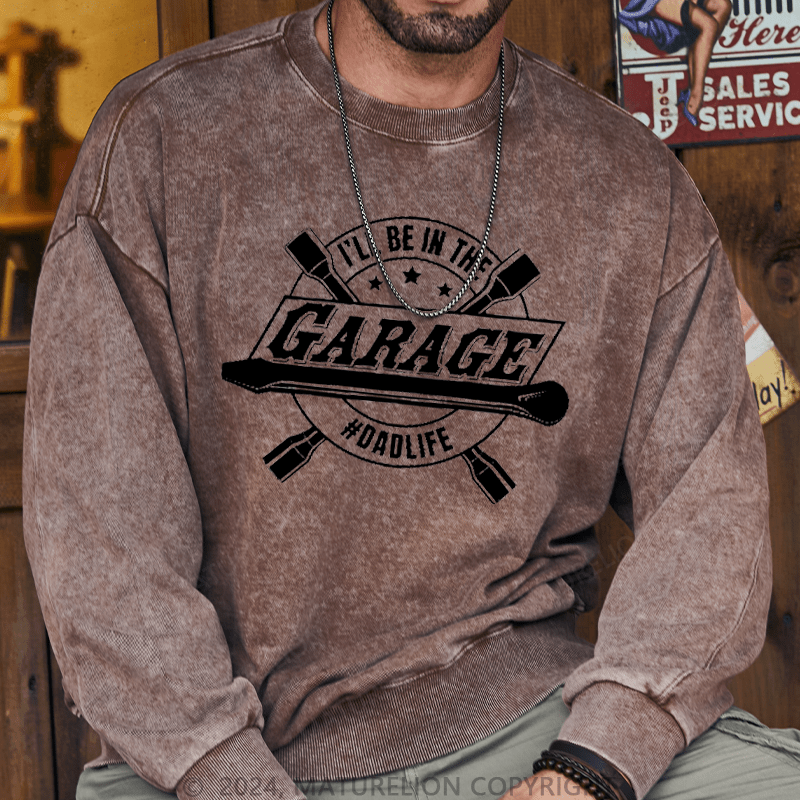 Maturelion Men's Sweatshirt I'll Be In The Garage Sweatshirt Custom Washed Sweatshirt