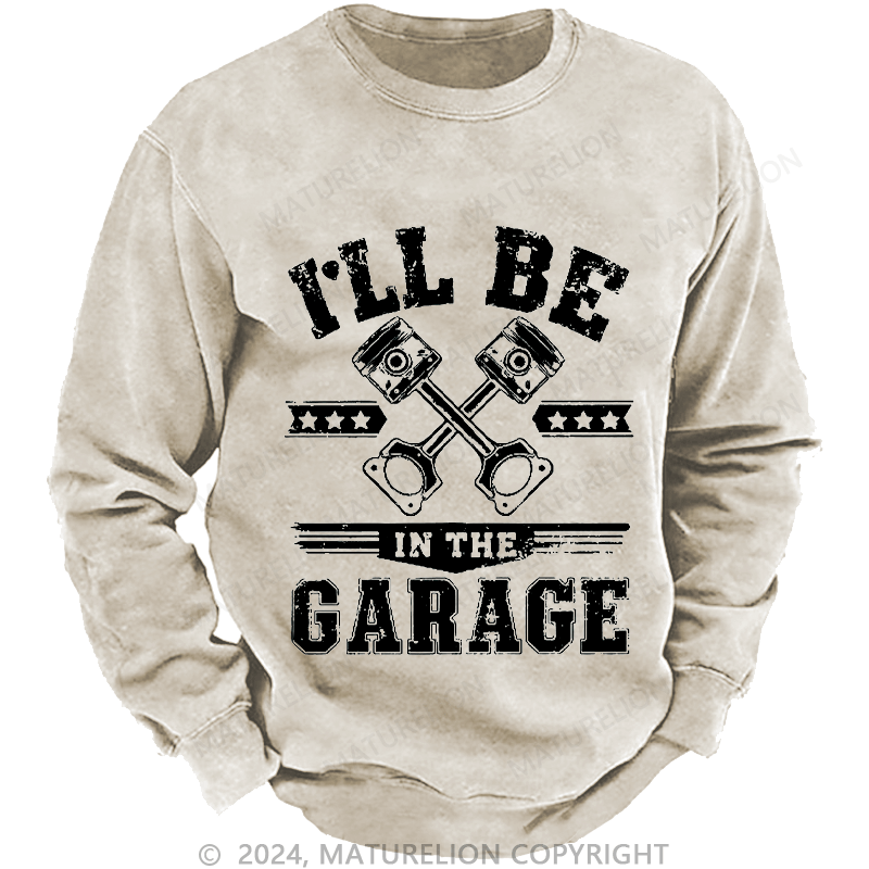 Maturelion Men's Sweatshirt I'll Be In The Garage Sweatshirt Custom Washed Sweatshirt