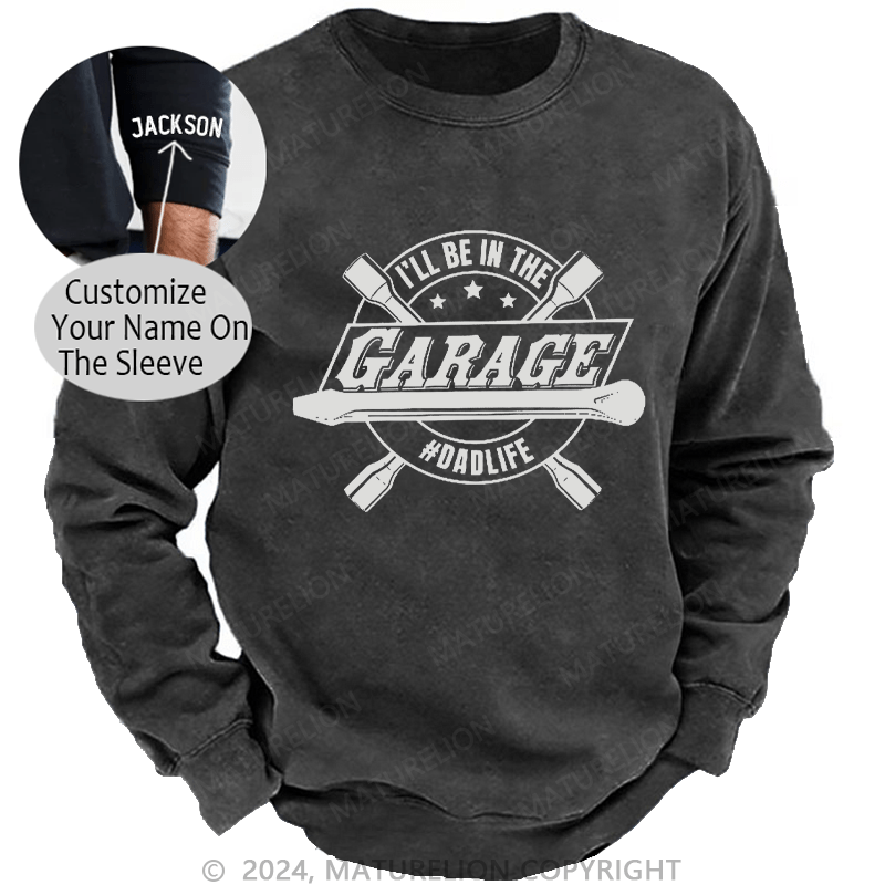 Maturelion Men's Sweatshirt I'll Be In The Garage Sweatshirt Custom Washed Sweatshirt