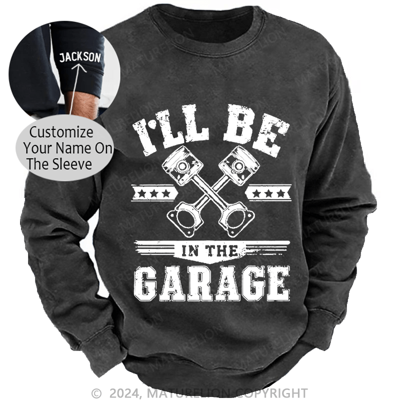 Maturelion Men's Sweatshirt I'll Be In The Garage Sweatshirt Custom Washed Sweatshirt