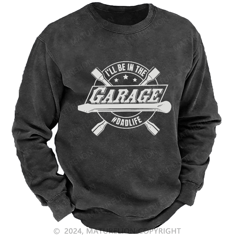 Maturelion Men's Sweatshirt I'll Be In The Garage Sweatshirt Custom Washed Sweatshirt