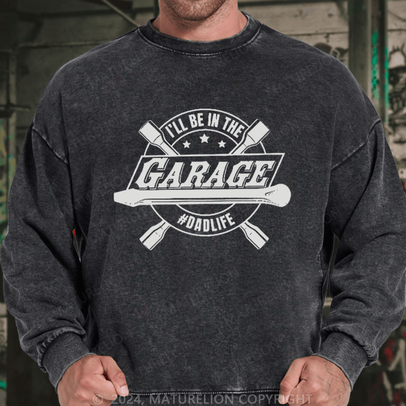 Maturelion Men's Sweatshirt I'll Be In The Garage Sweatshirt Custom Washed Sweatshirt