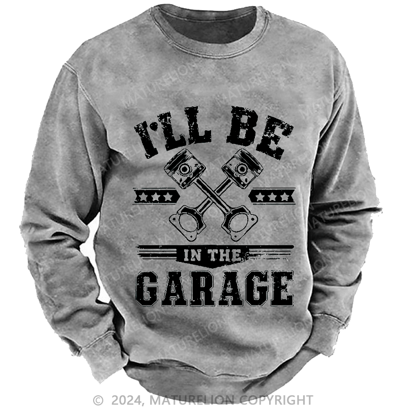 Maturelion Men's Sweatshirt I'll Be In The Garage Sweatshirt Custom Washed Sweatshirt