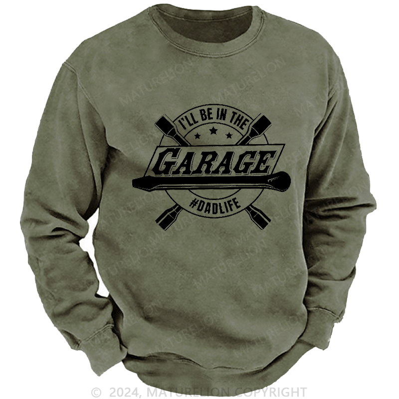 Maturelion Men's Sweatshirt I'll Be In The Garage Sweatshirt Custom Washed Sweatshirt