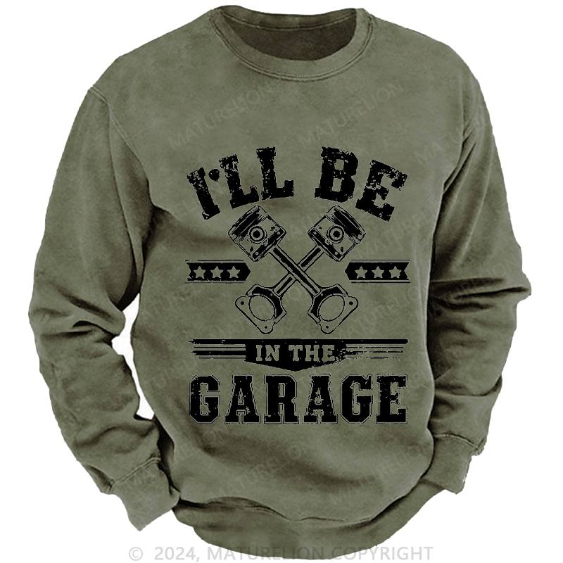 Maturelion Men's Sweatshirt I'll Be In The Garage Sweatshirt Custom Washed Sweatshirt