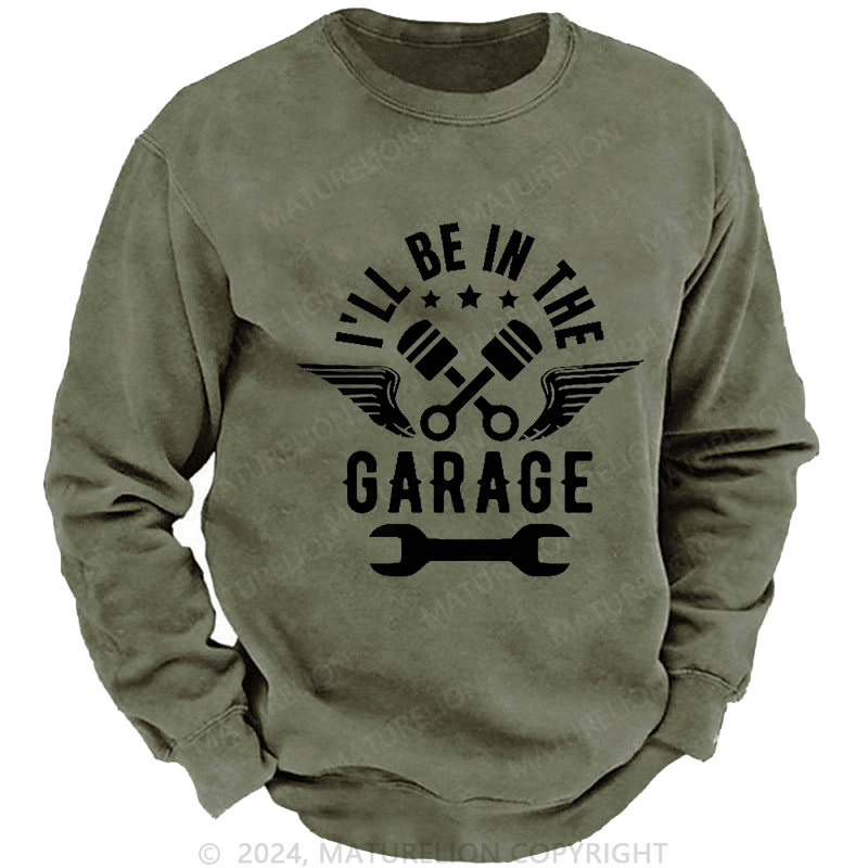 Maturelion Men's Sweatshirt I'll Be In The Garage Custom Washed Sweatshirt