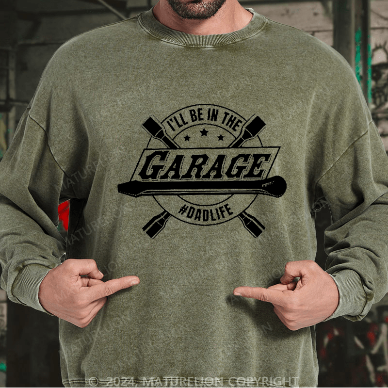 Maturelion Men's Sweatshirt I'll Be In The Garage Sweatshirt Custom Washed Sweatshirt