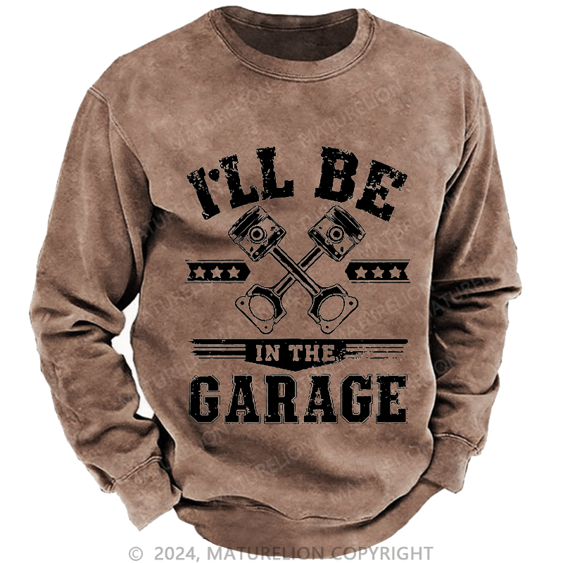 Maturelion Men's Sweatshirt I'll Be In The Garage Sweatshirt Custom Washed Sweatshirt