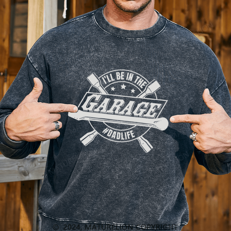 Maturelion Men's Sweatshirt I'll Be In The Garage Sweatshirt Custom Washed Sweatshirt