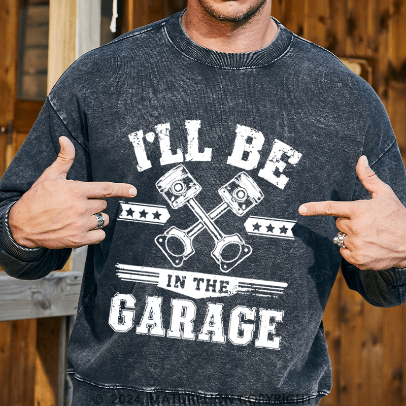 Maturelion Men's Sweatshirt I'll Be In The Garage Sweatshirt Custom Washed Sweatshirt