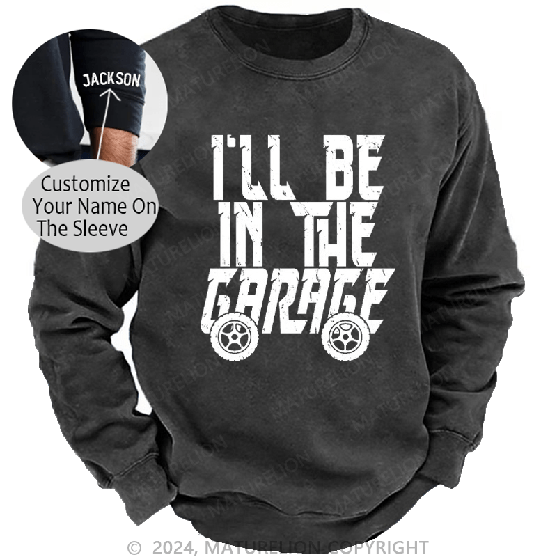 Maturelion Men's Sweatshirt I'll Be In The Garage Custom Washed Sweatshirt