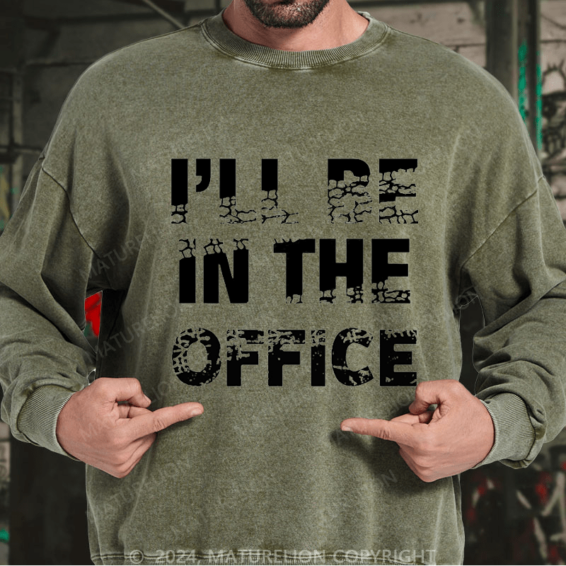 Maturelion Men's Sweatshirt I'll Be In The Office Custom Washed Sweatshirt